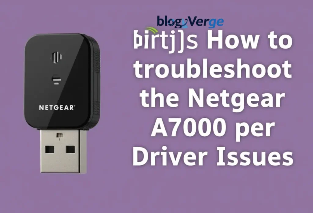 how to troubleshoot the netgear a7000 driver issues